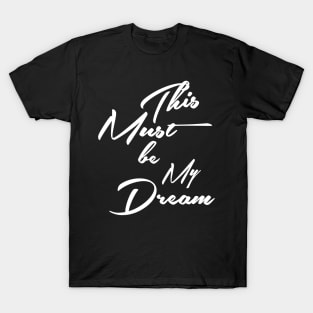 This must be my dream quote T-Shirt